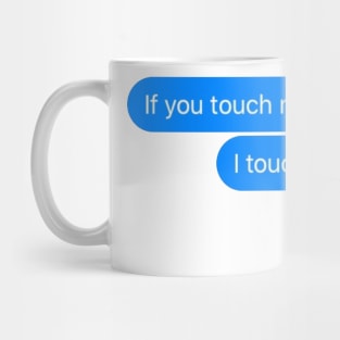 If you touch my dog i touch you Mug